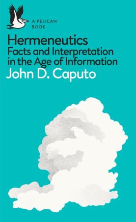Book cover number 1 for A Pelican Book : Hermeneutics - Facts And Interpretation In The Age Of Information written by John D. Caputo published by Pelican Books