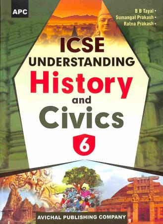 Book cover number 1 for APC ICSE Understanding History And Civics 6 written by B. B. Tayal, Sumangal Prakash, Ratna Prakash published by Avichal Publishing Company
