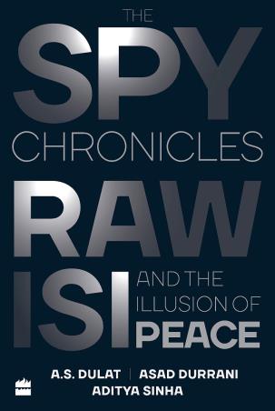 Book cover number 1 for The Spy Chronicles : RAW, ISI And The Illusion Of Peace written by Asad Durrani, A. S. Dulat, Aditya Sinha published by Harper Collins Publishers