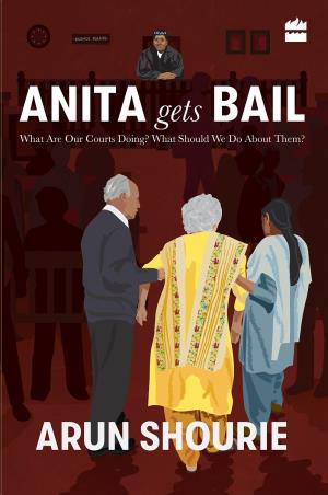 Book cover number 1 for Anita Gets Bail : What Are Our Courts Doing? What Should We Do About Them? written by Arun Shourie published by Harper Collins Publishers