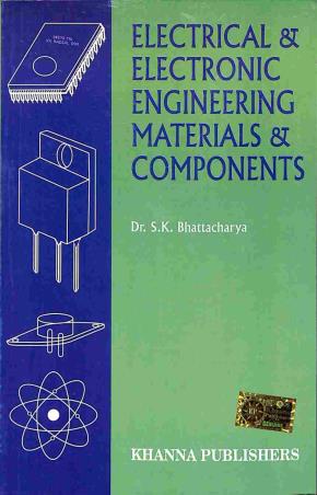 Book cover number 1 for Electrical & Electronics Engineering Materials & Components written by S. K. Bhattacharya published by Khanna Publishers