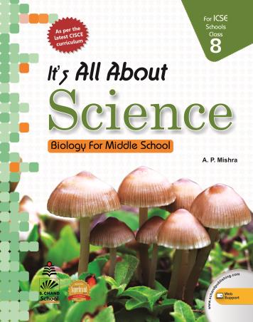 Book cover number 1 for It's All About Science Class 8 ICSE (Biology For Middle School) written by A. P. Mishra published by S. Chand Publishing