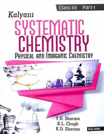 Book cover number 1 for Kalyani Systematic Chemistry 12 : Part-I & II (Physical And Inorganic Chemistry, Organic Chemistry) written by Y. R. Sharma, K. L. Chugh, K. D. Sharma published by Kalyani Publishers