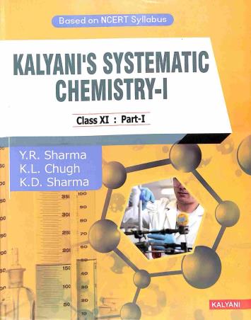 Book cover number 1 for Kalyani's Systematic Chemistry - I Class 11 : Part 1 & 2 (Based On NCERT Syllabus) written by Y. R. Sharma, K. L. Chugh, K. D. Sharma published by Kalyani Publishers