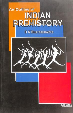 Book cover number 1 for An Outline Of Indian Prehistory written by D. K. Bhattacharya published by Palaka Prakashan