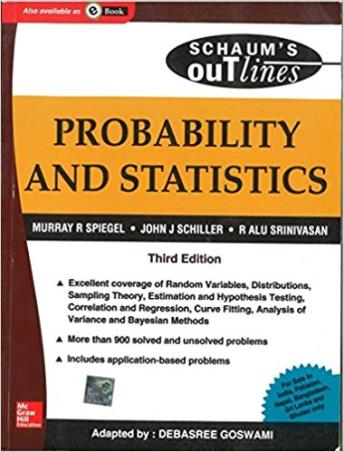 Book cover number 1 for Schaum's Outlines : Probability And Statistics written by Murray R. Spiegel, John J. Schiller, R. Alu Srinivasan published by McGraw Hill Education Private Limited