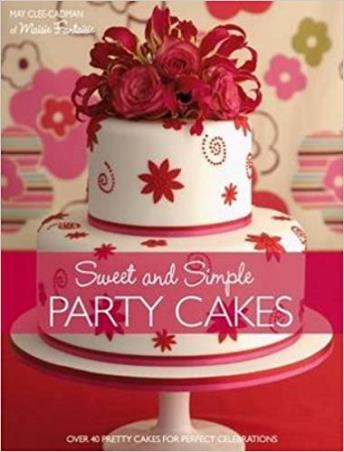 Book cover number 1 for Sweet And Simple Party Cakes : Over 40 Pretty Cakes For Perfect Celebrations written by May Clee-Cadman published by Fw Media