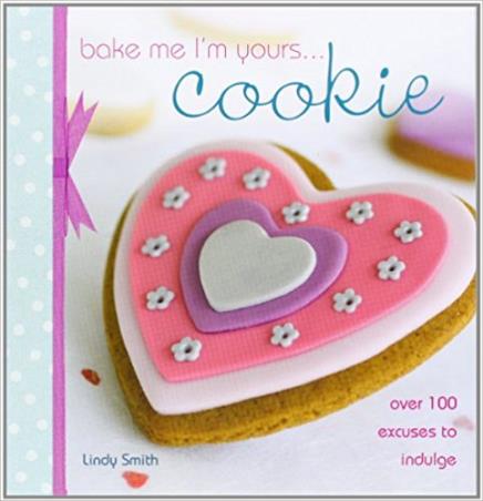 Book cover number 1 for Bake Me I'm Yours... Cookie : Over 100 Excuses To Indulge written by Lindy Smith published by Fw Media