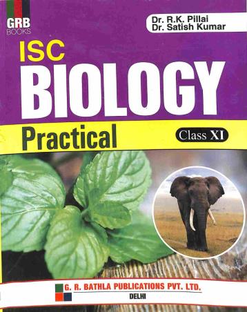 Book cover number 1 for GRB ISC Biology Practical Class 11 written by R. K. Pillai, Satish Kumar published by G. R. Bathla Publications Pvt. Ltd.