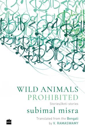 Book cover number 1 for Wild Animals Prohibited : Stories/Anti-Stories written by Subimal Misra, V. Ramaswamy published by Harper Collins Publishers