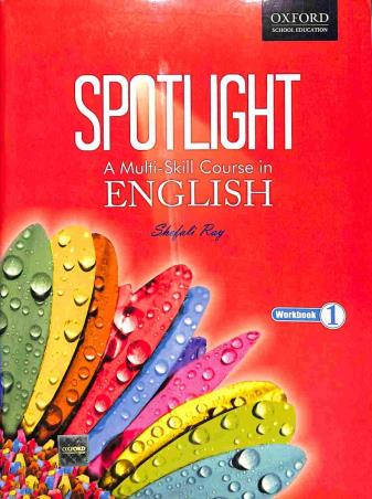Book cover number 1 for Spotlight Workbook 1 : A Multi-Skill Course In English written by Shefali Roy published by Oxford University Press