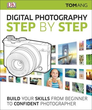 Book cover number 1 for Digital Photography Step By Step : Build Your Skills From Beginner To Confident Photographer written by Tom Ang published by DK