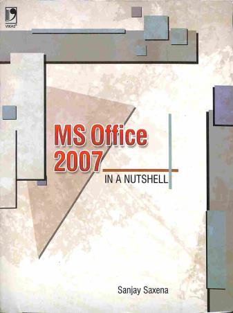 Book cover number 1 for Ms Office 2007 In A Nutshell written by Sanjay Saxena published by Vikas Publishing House Pvt Ltd