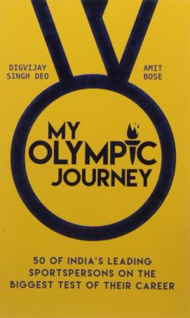 Book cover number 1 for My Olympic Journey : 50 Of India's Leading Sportspersons On The Biggest Test Of Their Career written by Digvijay Singh Deo, Amit Bose published by Penguin Books