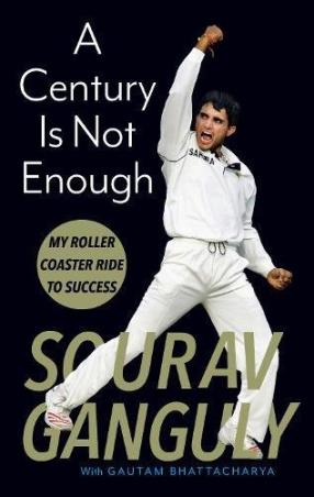Book cover number 1 for A Century Is Not Enough : My Roller-coaster Ride To Success written by Sourav Ganguly published by Juggernaut