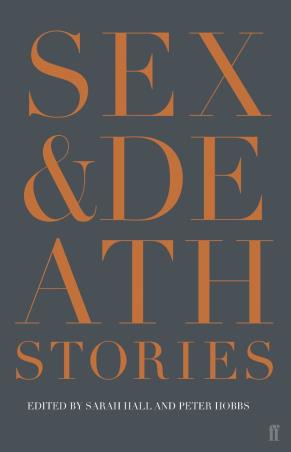 Book cover number 1 for Sex & Death written by Sarah Hall, Peter Hobbs published by Faber & Faber