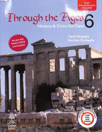 Book cover number 1 for Through The Ages : History & Civics Class 6 (CISCE) NEP 2020 written by Tapati Dasgupta, Kanchan Churiwalla published by S. Chand Publishing