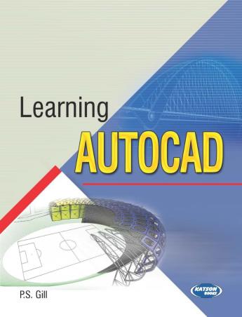 Book cover number 1 for Learning Autocad written by P. S. Gill published by S. K. Kataria & Sons