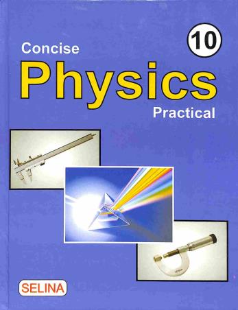 Book cover number 1 for Concise Physics Practical 10 ICSE (2020) written by R. P. Goyal, Archana Goyal published by Selina Publishers