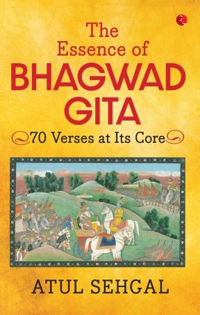 Book cover number 1 for The Essence Of Bhagwadgita : 70 Verses At Its Core written by Atul Sehgal published by Rupa Publications India