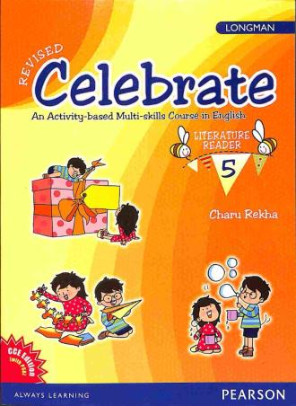 Book cover number 1 for Celebrate An Activity-Based Multi -Skill Course In English Literature Reader 5 written by Charu Rekha published by Pearson Education