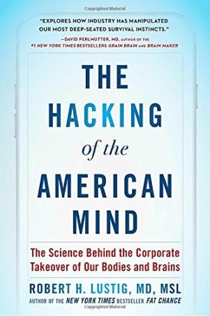 Book cover number 1 for The Hacking Of The American Mind : The Science Behind The Corporate Takeover Of Our Bodies And Brain written by Robert H. Lustig published by Avery Publishing