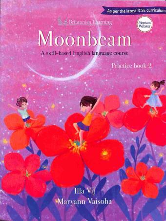Book cover number 1 for Moonbeam Practice Book 2 ICSE (A Skill Based English Language Course) written by Maryann Vaisoha, Illa Vij published by Indiannica Learning