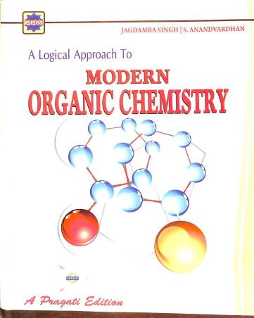 Book cover number 1 for A Logical Approach To Modern Organic Chemistry written by Jagdamba Singh, S. Anandvardhan published by Pragati Prakashan