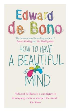 Book cover number 1 for How To Have A Beautiful Mind written by Edward De Bono published by Ebury Press