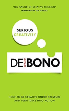 Book cover number 1 for Serious Creativity : How To Be Creative Under Pressure And Turn Ideas Into Action written by Edward De Bono published by Ebury Press