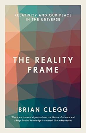 Book cover number 1 for The Reality Frame : Relativity And Our Place In The universe written by Brian Clegg published by Icon Books