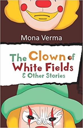 Book cover number 1 for The Clown Of White Fields & Other stories written by Mona Verma published by StoryMirror Infotech Pvt. Ltd.