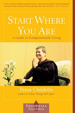 Book cover number 1 for Start Where You Are : A Guide To Compassionate Living written by Pema Chodron published by Shambhala