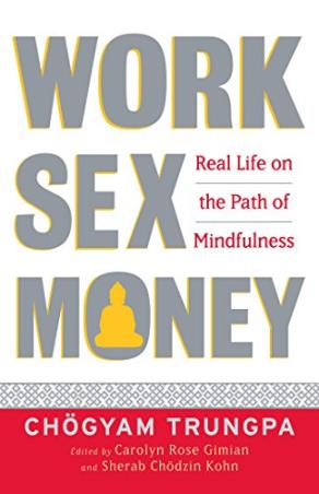 Book cover number 1 for Work, Sex, Money : Real Life On The Path Of Mindfulness written by Chogyam Trungpa published by Shambhala