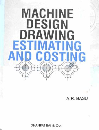 Book cover number 1 for Machine Design Drawing Estimating And Costing written by A. R. Basu published by Dhanpat Rai & Co. (Pvt.) Ltd.
