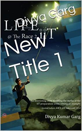 Book cover number 1 for Life @ The Race 2 Iit written by Divya Kumar Garg published by Omji Publishing House