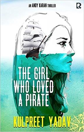 Book cover number 1 for The Girl Who Loved A Pirate written by Kulpreet Yadav published by Rumour Books India