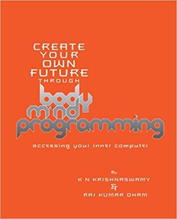 Book cover number 1 for Body-Mind-Programming (Create Your Owm Picture Through) written by K. N. Krishnaswamy, Raj Kumar Dham published by Life Positive