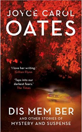 Book cover number 1 for Dis Mem Ber : And Other Stories Of Mystery And Suspense written by Joyce Carol Oates published by Head Of Zeus