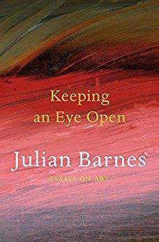 Book cover number 1 for Keeping An Eye Open : Essays On Art written by Julian Barnes published by Jonathan Cape