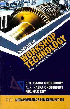 Book cover number 1 for Elements Of Workshop Technology Volume 1 : Manufacturing Processes written by S. K. Hajra Choudhury, A. K. Hajra Choudhury, Nirjhar Roy published by Media Promoters & Publishers Pvt. Ltd.