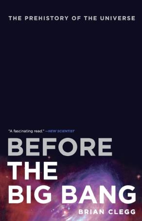 Book cover number 1 for Before The Big Bang : The Prehistory Of The Universe written by Brian Clegg published by Pan Macmillan
