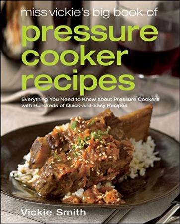 Book cover number 1 for Miss Vickie's Big Book Of Pressure Cooker Recipes written by Vickie Smith published by John Wiley & Sons
