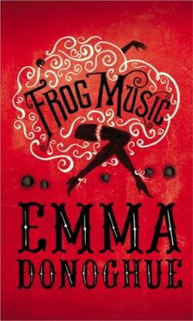 Book cover number 1 for Frog Music written by Emma Donoghue published by Pan Macmillan