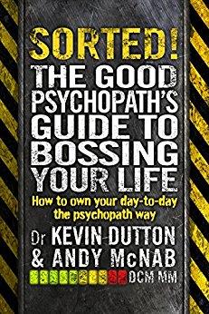 Book cover number 1 for Sorted! : The Good Psychopathâ€™s Guide To Bossing Your Life written by Andy McNab, Kevin Dutton published by Transworld Publishers