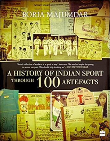 Book cover number 1 for A History Of Indian Sport Through 100 Artefacts written by Boria Majumdar published by Harper Collins Publishers
