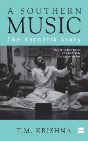 Book cover number 1 for A Southern Music : The Karnatik Story written by T. M. Krishna published by Harper Collins Publishers