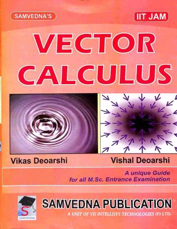 Book cover number 1 for Vector Calculus (IIT JAM) written by Vishal Deoarshi, Vikas Deoarshi published by Samvedna Publication