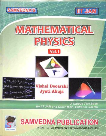 Book cover number 1 for Mathematical Physics Volume 1 (IIT JAM) written by Vishal Deoarshi, Jyoti Ahuja published by Samvedna Publication