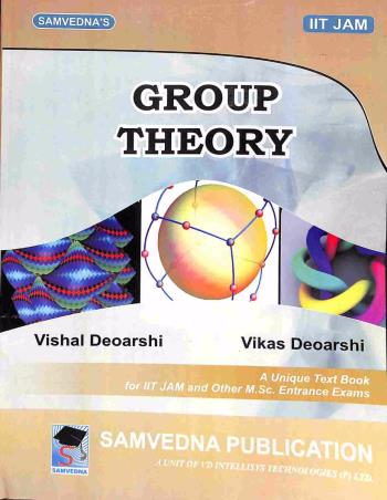 Book cover number 1 for Group Theory (IIT JAM) written by Vishal Deoarshi, Vikas Deoarshi published by Samvedna Publication